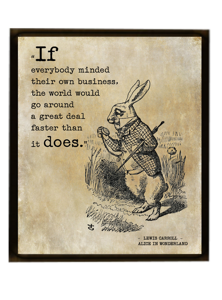 If everybody minded their own business Alice In Wonderland Quote